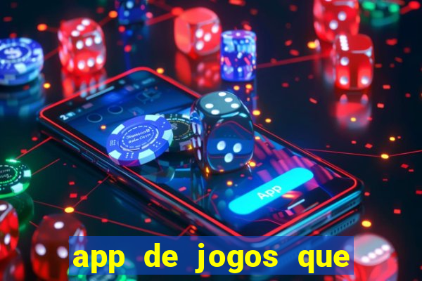 app de jogos que ganha dinheiro de verdade